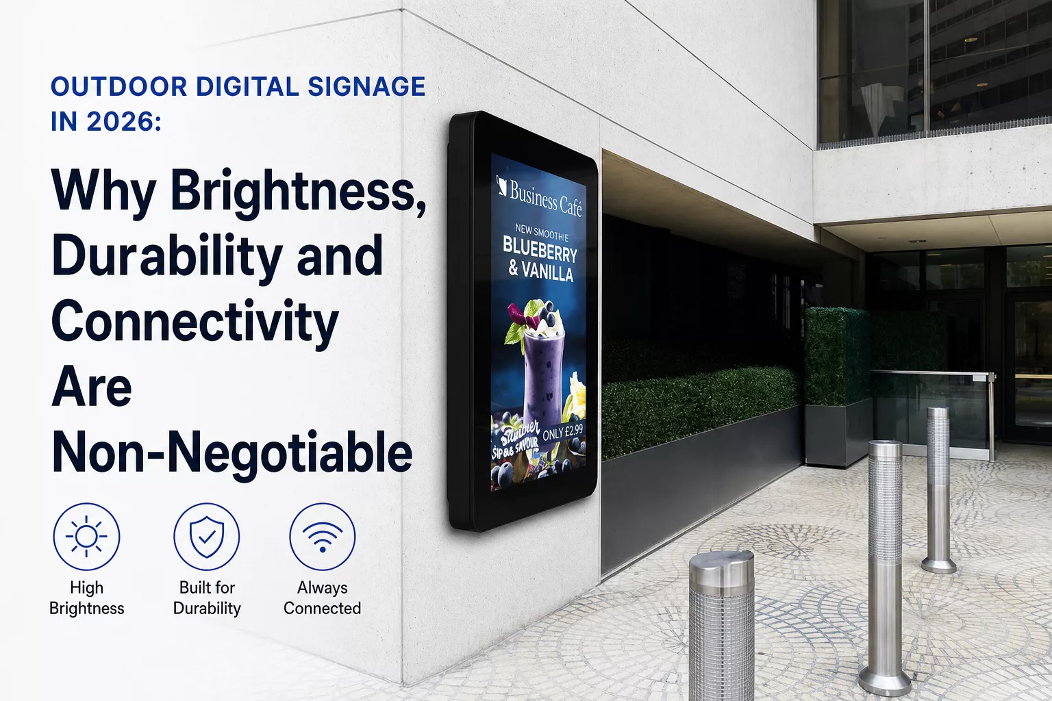 Outdoor Digital Signage in 2026: Why Brightness, Durability and Connectivity Are Non-Negotiable